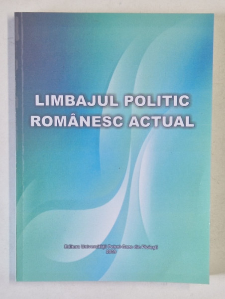 LIMBAJUL POLITIC ROMANESC ACTUAL , coordonator DOMNITA TOMESCU , 2009