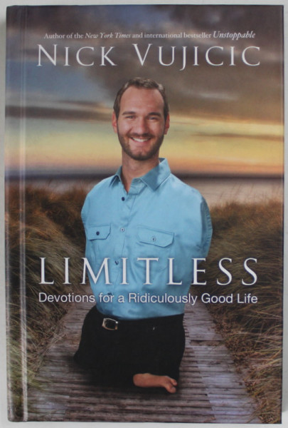 LIMITLESS , DEVOTIONS FOR A RIDICULOUSLY GOOD LIFE by NICK VUJICIC , 2013