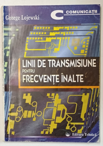 LINII DE TRANSIMISIUNE PENTRU FRECVENTELE INALTE de GEORGE LOJEWSKI , 1996