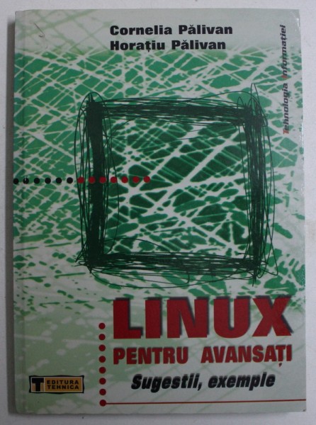 LINUX PENTRU AVANSATI - SUGESTII , EXEMPLE de CORNELIA PALIVAN si HORATIU PALIVAN , 2001