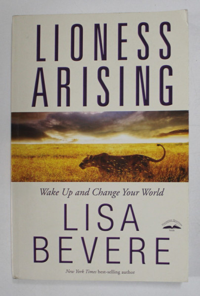 LIONESS ARISING by LISA BEVERE , WAKE UP AND CHANGE YOUR WORLD , 2010