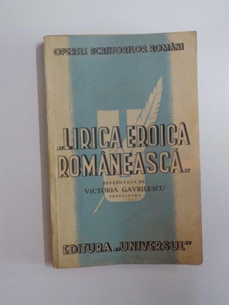 LIRICA EROICA ROMANEASCA de VICTORIA GAVRILESCU , EDITURA UNIVERSUL , 1942