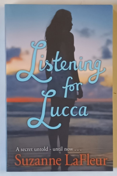 LISTENING FOR LUCCA by SUZANNE LAFLEUR , 2013