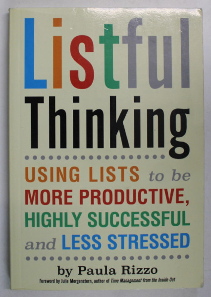 LISTFUL THINKING , USING LISTS TO BE MORE PRODUCTIVE , HIGHLY SUCCESSFUL AND LESS STRESSED by PAULA RIZZO , 2015