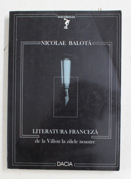 LITERATURA FRANCEZA DE LA VILLON LA ZILELE NOASTRE de NICOLAE BALOTA , 2001