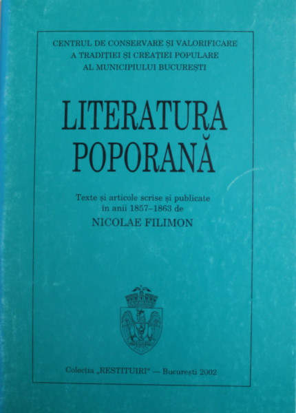 LITERATURA POPORANA , text si articole scrise si publicate in anii 1857 - 1863 de NICOLAE FILIMON , 2002