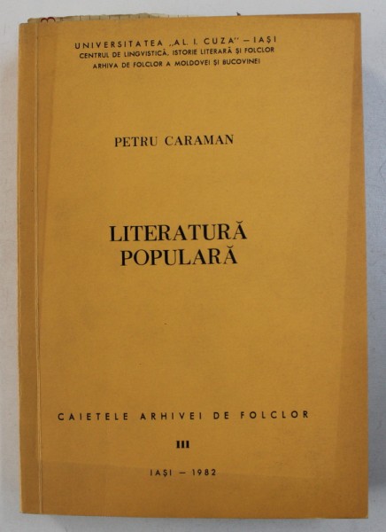 LITERATURA POPULARA de PETRU CARAMAN , SERIA " CAIETELE ARHIVEI DE FOLCLOR " NR. III , 1982