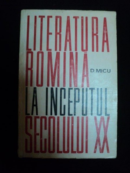 LITERATURA ROMANA LA INCEPUTUL SECOLULUI XX de D. MICU , 1964