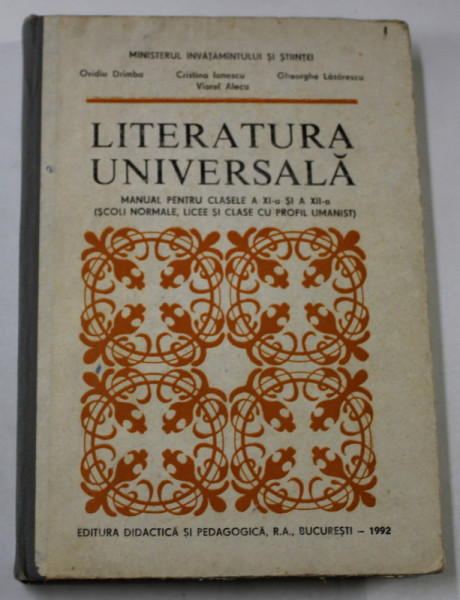 LITERATURA UNIVERSALA , MANUAL PENTRU CLASELE a XI a SI a XII a de OVIDIU DRIMBA , CRISTINA IONESCU , GHEORGHE LAZARESCU , Bucuresti , 1992 * EDITIE CARTONATA