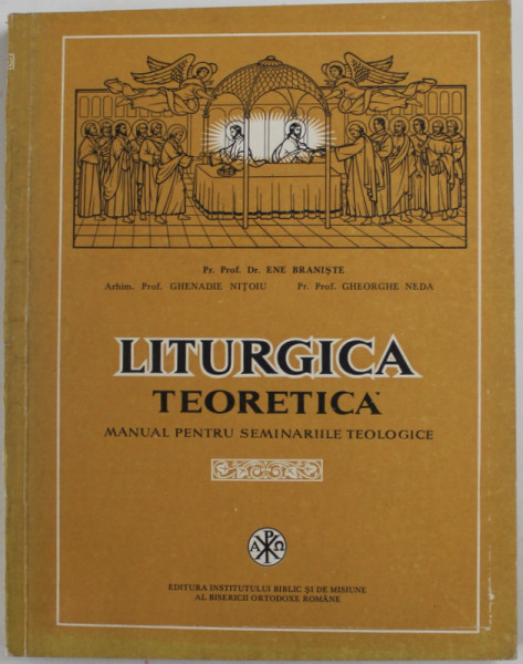 LITURGICA TEORETICA , MANUAL PENTRU SEMINARIILE TEOLOGICE , EDITIA A II - A de ENE BRANISTE , 1984