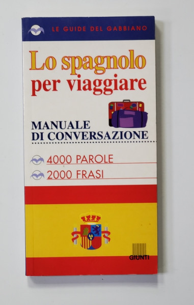 LO SPAGNOLO PER VIAGGIARE - MANUALE DI CONEVERSAZIONE - 4000 PAROLE , 2000 FRASI , 1999