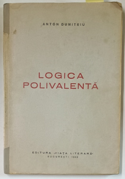 LOGICA POLIVALENTA de ANTON DUMITRIU , 1943, DEDICATIE *