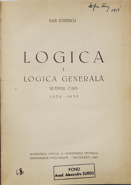 LOGICA VOL I - LOGICA GENERALA , ULTIMUL CURS 1934-1935 de NAE IONESCU, 1943