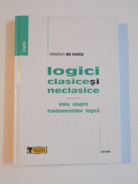 LOGICI CLASICE SI NECLASICE , ESEU ASUPRA FUNDAMENTELOR LOGICII de NEWTON DA COSTA , 2004