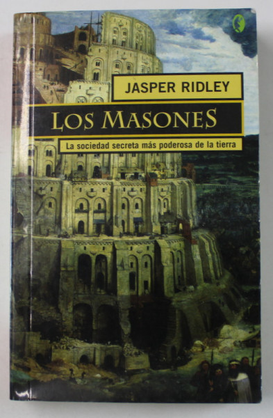 LOS MASONES , LA SOCIEDAD SECRETA MAS PODEROSA DE TIERRA de JASPER RIDLEY , TEXT IN LIMBA SPANIOLA , 2004