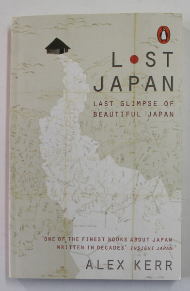 LOST JAPAN - LAST GLIMPSE OF BEAUTIFUL JAPAN by ALEX KERR , 2015