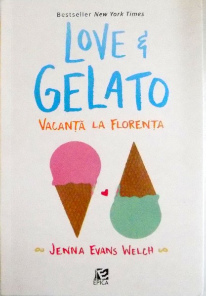 LOVE AND GELATO , VACANTA LA FLORENTA  de JENNA EVANS WELCH, 2016 *MICI DEFECTE COTOR