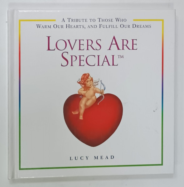 LOVERS ARE SPECIAL , A TRIBUTE TO THOSE WHO WARM OUR HEARTS AND FULFILL OUR DREAMS , compiled by LUCY MEAD , 2000