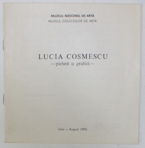 LUCIA COSMESCU , PICTURA SI GRAFICA , CATALOG DE EXPOZITIE , 1993