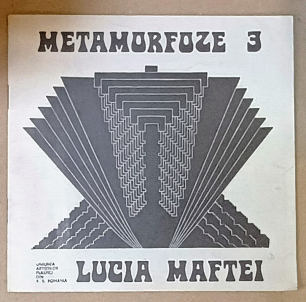 LUCIA MAFTEI , METAMORFOZE 3 , CATALOG DE EXPOZITIE , 1989