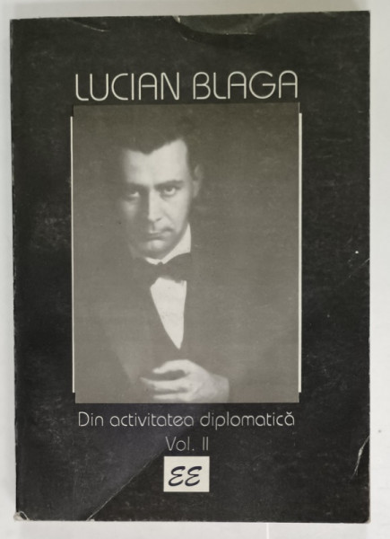 LUCIAN BLAGA , DIN ACTIVITATEA DIPLOMATICA , VOLUMUL II , ANII 1927 - 1938 , editie ingrijita de PAVEL TUGUI , , APARUTA 1995