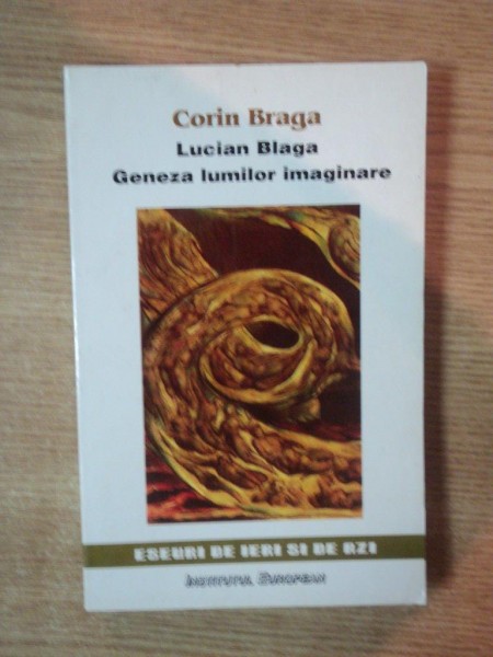 LUCIAN BLAGA , GENEZA LUMILOR IMAGINARE de CORIN BRAGA , 1998