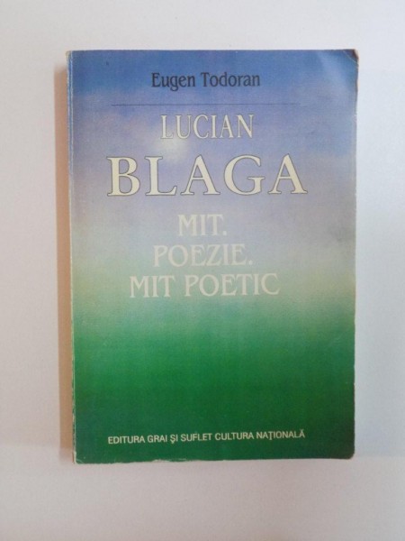 LUCIAN BLAGA, MIT, POEZIE. MIT POETIC de EUGEN TODORAN, 1997