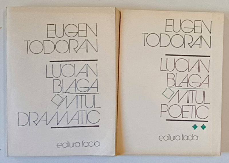 LUCIAN BLAGA , MITUL DRAMATIC  / MITUL POETIC de EUGEN TODORAN , 2 VOLUME , 1985