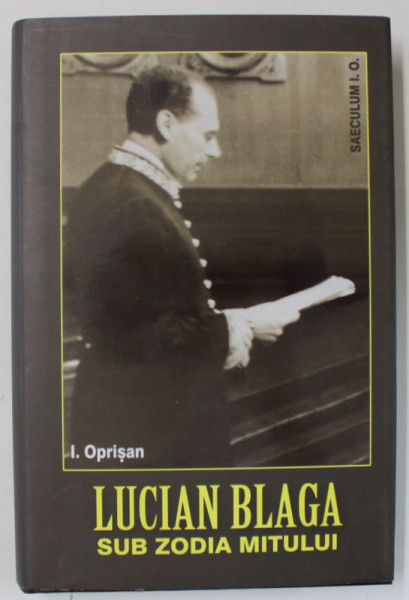 LUCIAN  BLAGA SUB ZODIA MITULUI de I. OPRISAN , 2015