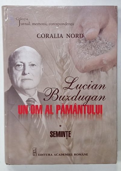 LUCIAN BUZDUGAN , UN OM AL PAMANTULUI , SEMINTE de CORALIA NORD , COLECTIA ' JURNAL , MEMORII , CORESPONDENTA ' , 2023