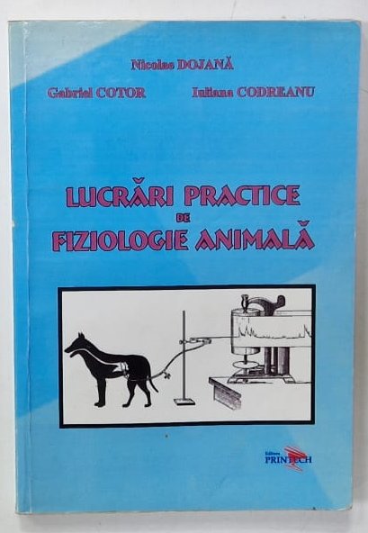 LUCRARI PRACTICE DE FIZIOLOGIE ANIMALA de NICOLAE DOJAN ...IULIANA  CODREANU , ANII ' 2000 , PREZINTA SUBLINIERI