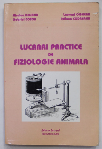 LUCRARI PRACTICE DE FIZIOLOGIE ANIMALA de NICOLAE DOJANA ...IULIANA CODREANU , 2003