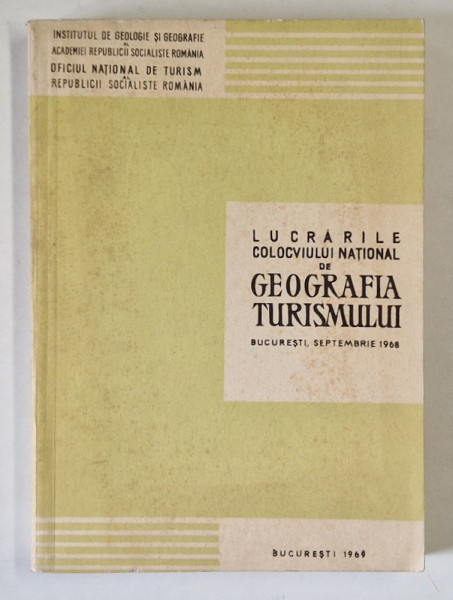 LUCRARILE COLOCVIULUI NATIONAL DE GEOGRAFIA TURISMULUI , BUCURESTI , SEPTEMBRIE , 1968