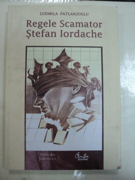 REGELE SCAMATOR STEFAN IORDACHE de LUDMILA PATLANJOGLU , 2008