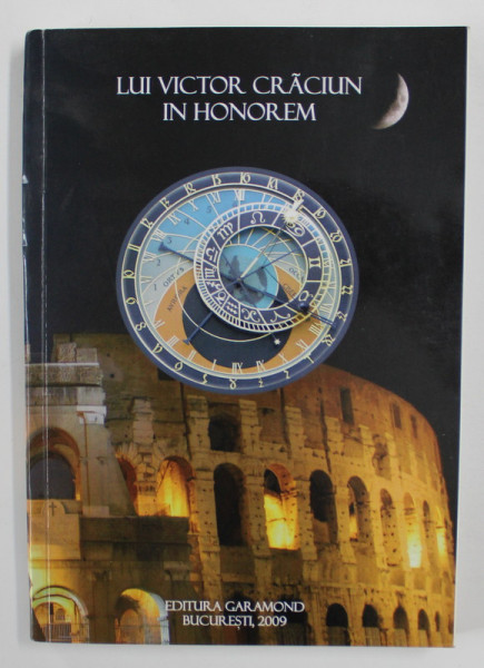 LUI VICTOR CRACIUN IN HONOREM - VOLUM TIPARIT CU OCAZIA IMPLINIRII VARSTEI DE 75 DE ANI , editie ingrijita de CRISTIAN TIBERIU POPESCU ...BOGDAN MIHAILESCU , 2009