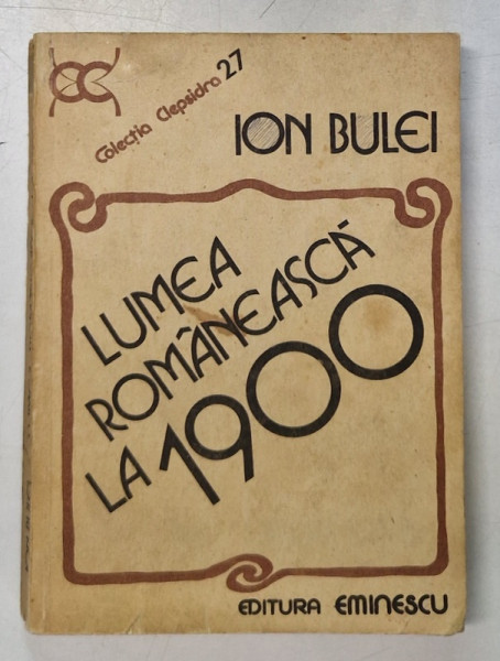 LUMEA ROMANEASCA LA 1900 de ION BULEI , 1984