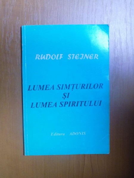 LUMEA SIMTURILOR SI LUMEA SPIRITULUI de RUDOLF STEINER