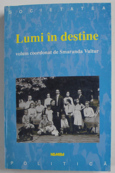 LUMI IN DESTINE  , MEMORIA GENERATIILOR DE INCEPUT DE SECOL DIN BANAT , volum coordonat de SMARANDA VULTUR , 2000, DEDICATIE *