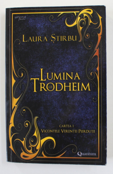 LUMINA LUI TRODHEIM  , CARTEA I - VICONTELE VERENTEI PIERDUTE de LAURA STIRBU , 2018