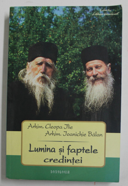 LUMINA SI FAPTELE CREDINTEI , CONVORBIRI DUHOVNICESTI INTRE ARHIM. CLEOPA ILIE si ARHIM . IOANICHIE BALAN , 2013