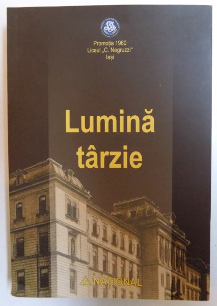 LUMINA TARZIE  - PROMOTIA 1960 LICEUL &quot; COSTACHE NEGRUZZI &quot; IASI de RADU MACOVEI...DAN FLONDOR , 2013