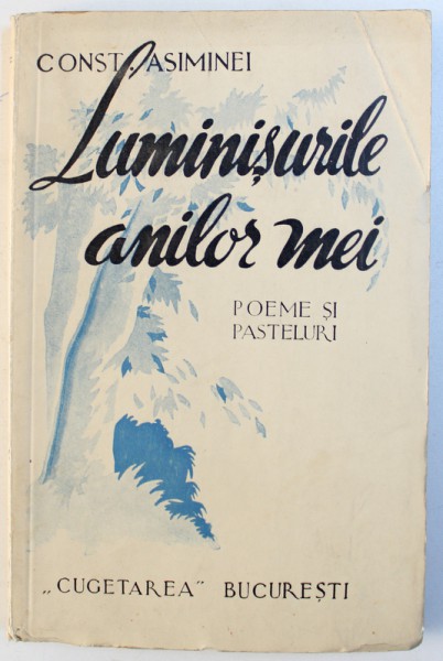 LUMINISURILE ANILOR MEI  - POEME SI PASTELURI de CONST. ASIMINEI , EDITIE INTERBELICA