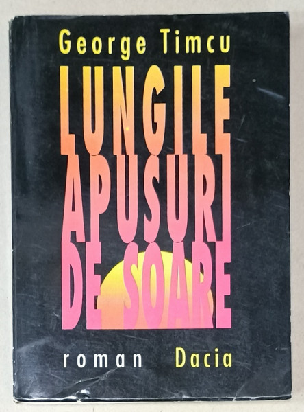 LUNGILE APUSURI DE SOARE , roman de GEORGE TIMCU , 1996