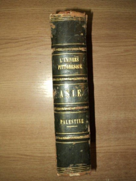 L'UNIVERSE PITTORESQUE, ASIE- PALESTINE DESCRIPTION GEOGRAPHIQUE, HISTORIQUE ET ARCHEOLOGIQUE par S. MUNK, PARIS, 1845 **colectia L'UNIVERS PITTORESQU