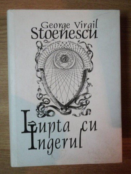 LUPTA CU INGERUL . FRATELE MEU 2 de GEORGE VIRGIL STOENESCU , 2002, CONTINE DEDICATIA AUTORULUI