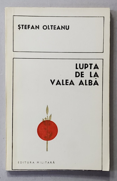 LUPTA DE LA VALEA ALBA de STEFAN OLTEANU , 1976