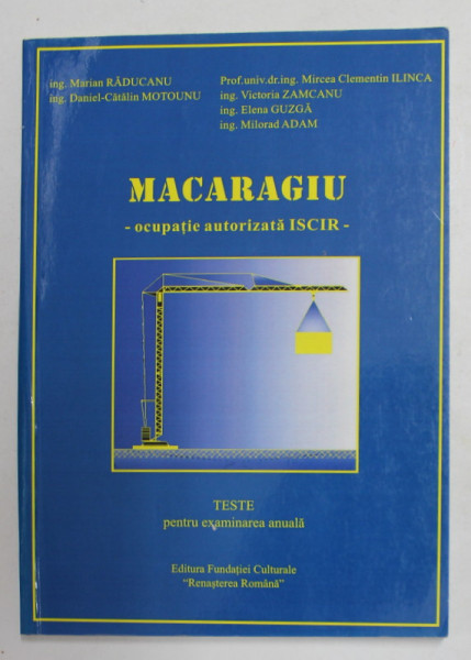 MACARAGIU - OCUPATIE AUTORIZATA ISCIR - TESTE PENTRU EXAMINAREA ANUALA de MARIAN RADUCANU ...MILORAD ADAM , 2009