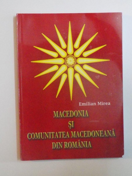 MACEDONIA SI COMUNITATEA MACEDONAEANA DIN ROMANIA  de EMILIAN MIREA , 2013