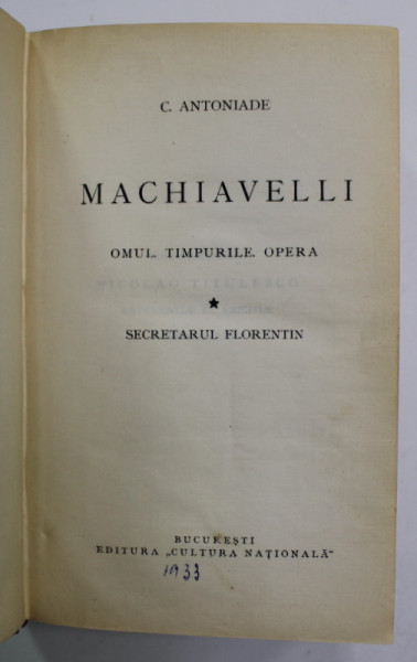 MACHIAVELLI - OMUL , TIMPURILE , OPERA de C. ANTONIADE , VOLUMELE I- II , COLIGAT , 1933- 1934, VOLUMUL I NUMEROTAT 48 DIN 74 *PREZINTA SUBLINIERI CU CREIONUL