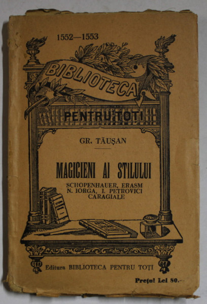 MAGICIENI AI STILULUI : SCHOPENHAUER , ERASM , N. PETROVICI , CARAGIALE de GR. TAUSAN , EDITIE INTERBELICA